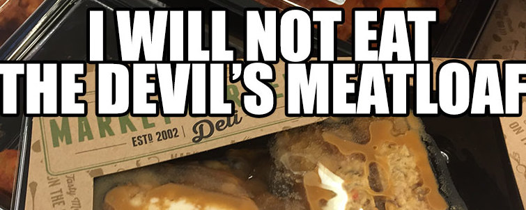 i will not eat the devil's meatloaf