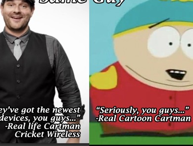 The cricket wireless guy is the human manifestation of Cartman!